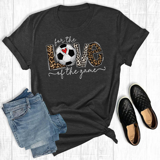 For The Love Of The Game Soccer T-Shirt